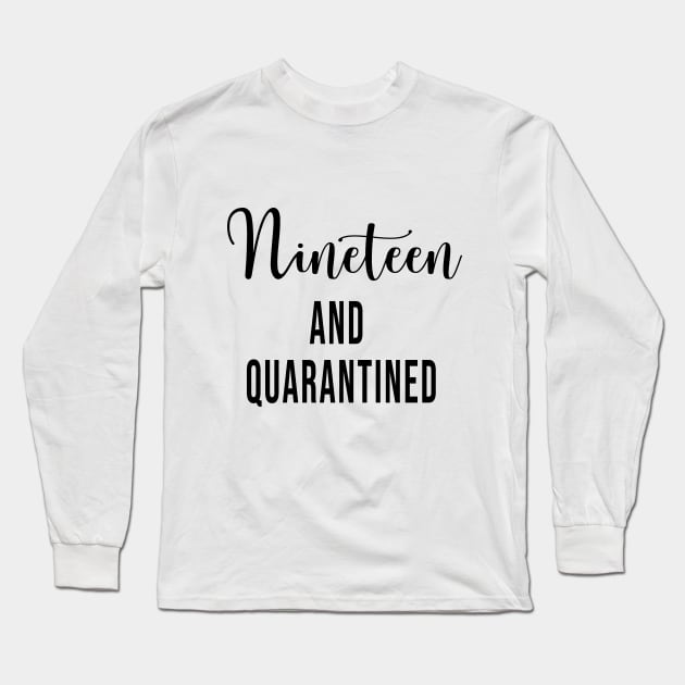 Nineteen and Quarantined Birthday Shirt - 2020 Birthday Isolation 19th Birthday - Cute Gift For Her Long Sleeve T-Shirt by maronestore